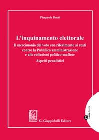 L'inquinamento elettorale. Il mercimonio del voto con riferimento ai reati contro la Pubblica amministrazione e alle collusioni politico-mafiose. Aspetti penalistici - Librerie.coop L'inquinamento elettorale. Il mercimonio del voto con riferimento ai reati contro la Pubblica amministrazione e alle collusioni politico-mafiose. Aspetti penalistici - Librerie.coop