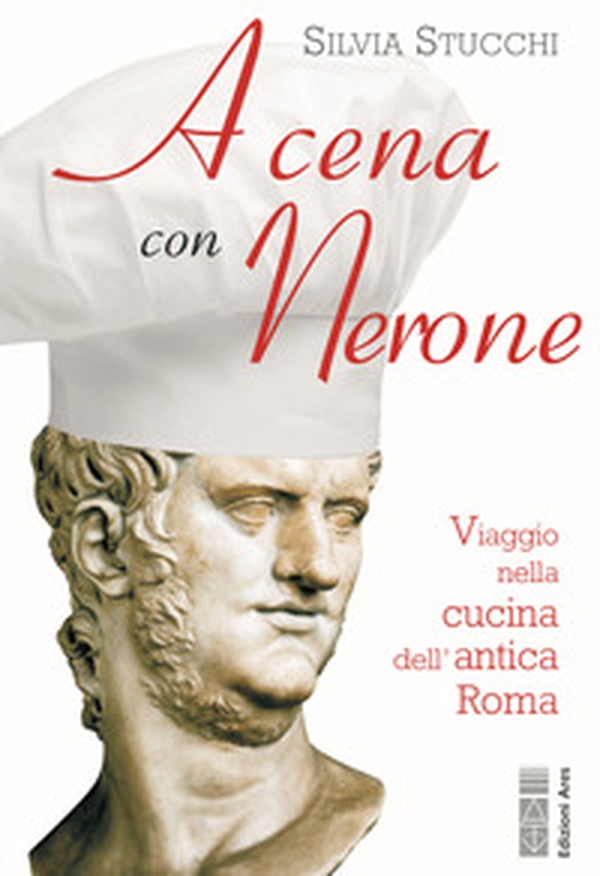 A cena con Nerone. Viaggio nella cucina dell'antica Roma - Librerie.coop A cena con Nerone. Viaggio nella cucina dell'antica Roma - Librerie.coop