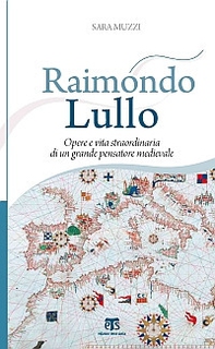 Raimondo Lullo. Opere e vita straordinaria di un grande pensatore medievale - Librerie.coop