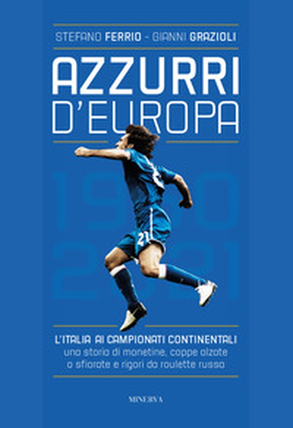 Azzurri d'Europa. L'Italia ai campionati continentali. Una storia di monetine, coppe alzate o sfiorate e rigori da roulette russa - Librerie.coop Azzurri d'Europa. L'Italia ai campionati continentali. Una storia di monetine, coppe alzate o sfiorate e rigori da roulette russa - Librerie.coop