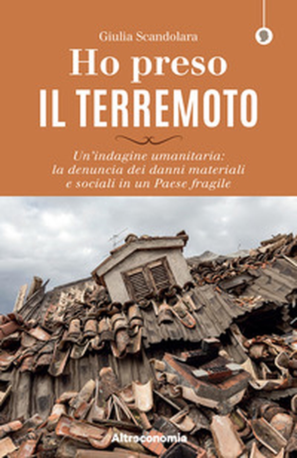 Ho preso il terremoto. Un'indagine umanitaria: la denuncia dei danni materiali e sociali in un Paese fragile - Librerie.coop Ho preso il terremoto. Un'indagine umanitaria: la denuncia dei danni materiali e sociali in un Paese fragile - Librerie.coop