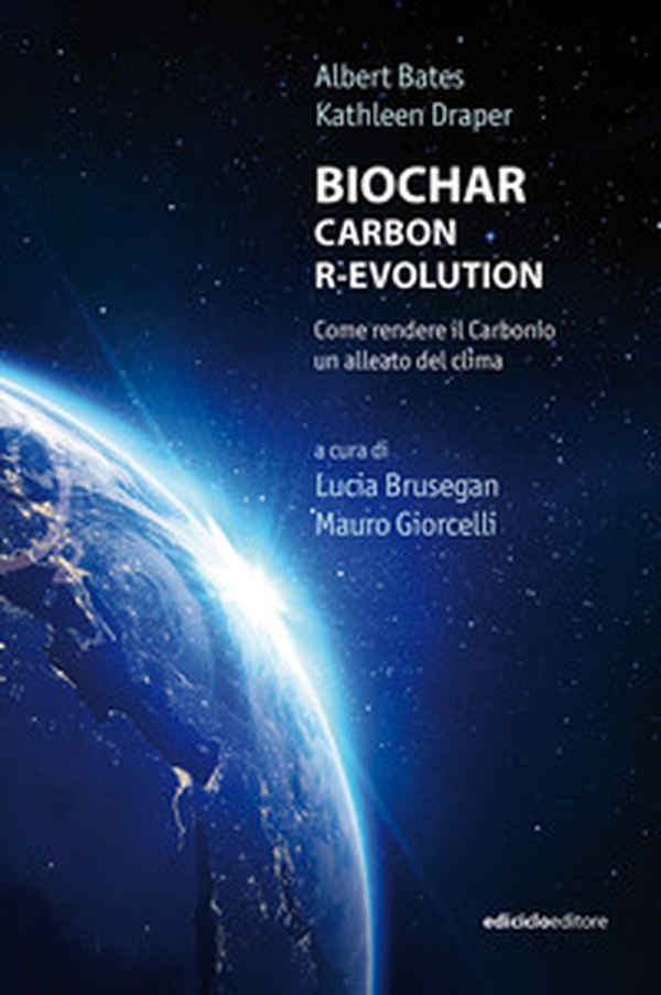 Biochar. Carbon r-evolution. Come rendere il carbonio un alleato del clima - Librerie.coop Biochar. Carbon r-evolution. Come rendere il carbonio un alleato del clima - Librerie.coop