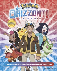 Pokémon. Orizzonti la serie. Tutti i segreti: Pokémon, leggende e misteri - Librerie.coop