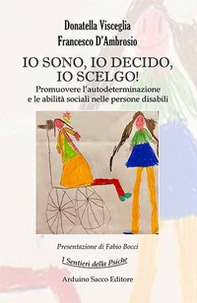 Io sono, io decido, io scelgo! Promuovere l'autodeterminazione e le abilità sociali nelle persone disabili - Librerie.coop