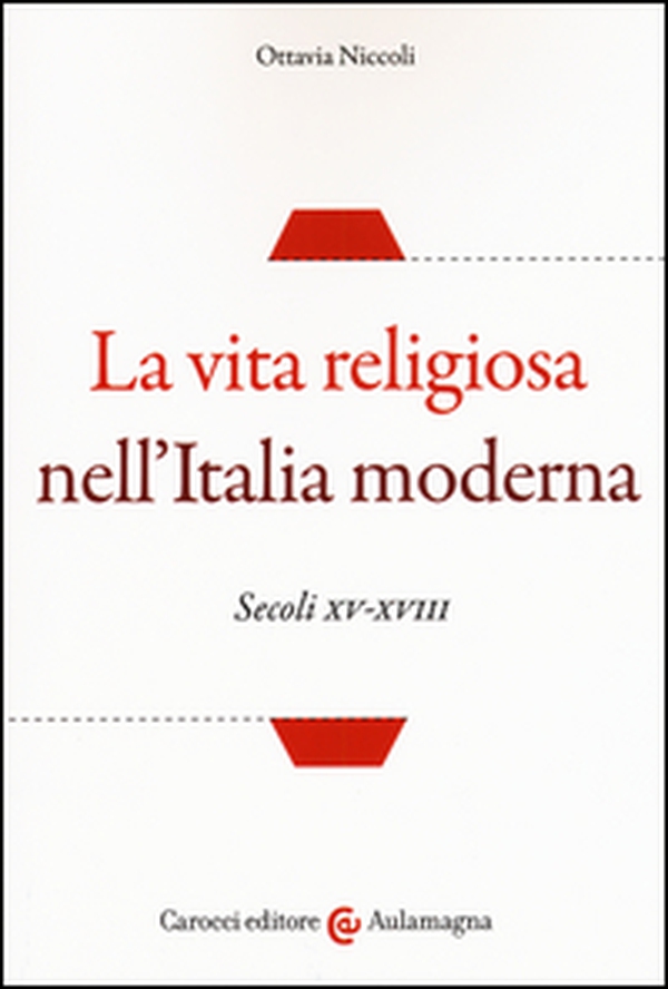 La vita religiosa nell'Italia moderna. Secoli XV-XVIII - Librerie.coop La vita religiosa nell'Italia moderna. Secoli XV-XVIII - Librerie.coop