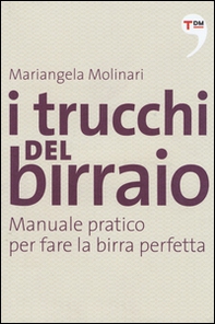 I trucchi del birraio. Manuale pratico per fare la birra perfetta - Librerie.coop I trucchi del birraio. Manuale pratico per fare la birra perfetta - Librerie.coop