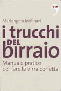 I trucchi del birraio. Manuale pratico per fare la birra perfetta - Librerie.coop