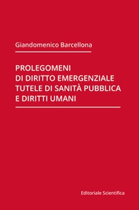 Prolegomeni di diritto emergenziale, tutele di sanità pubblica e diritti umani - Librerie.coop