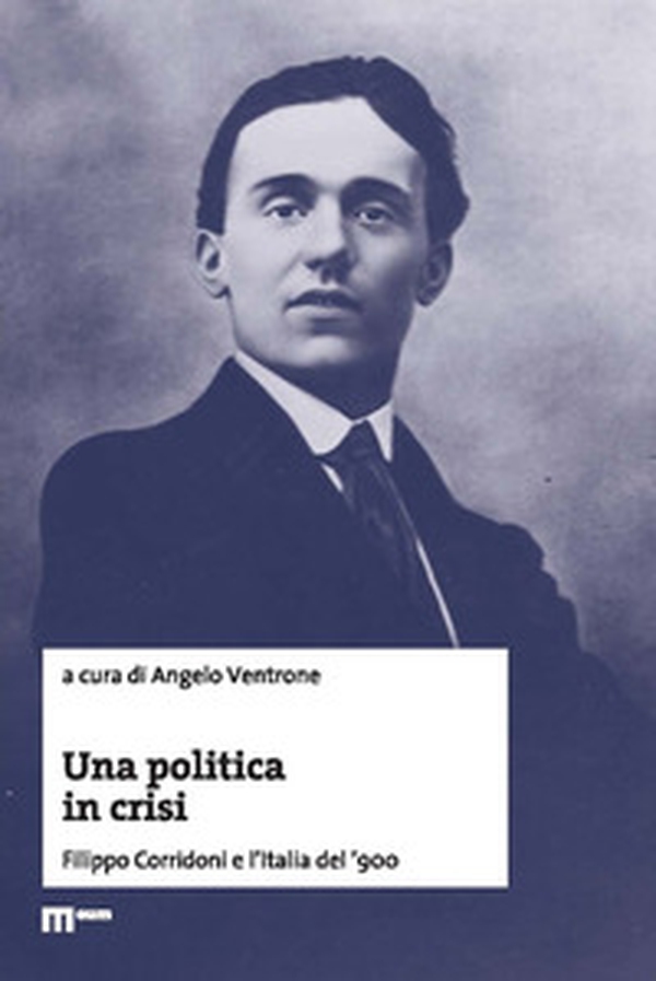 Una politica in crisi. Filippo Corridoni e l'Italia del '900 - Librerie.coop Una politica in crisi. Filippo Corridoni e l'Italia del '900 - Librerie.coop