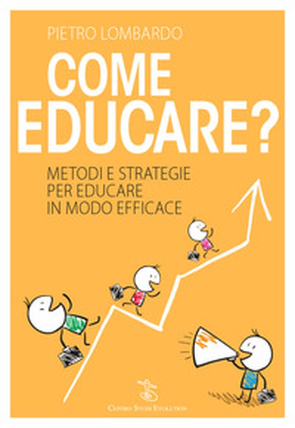 Come educare? Metodi e strategie per educare in modo efficace - Librerie.coop Come educare? Metodi e strategie per educare in modo efficace - Librerie.coop