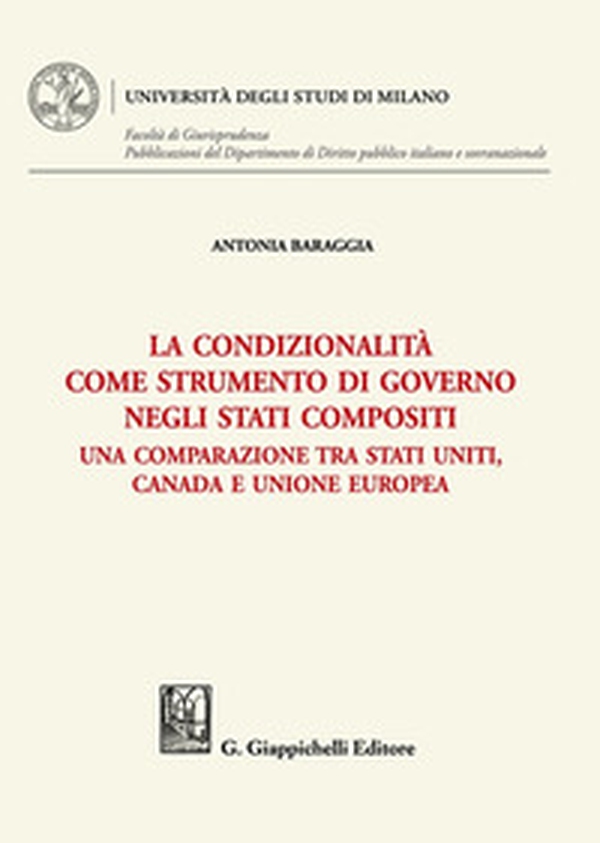 La condizionalità come strumento di governo negli Stati compositi. Una comparazione tra Stati Uniti, Canada e Unione Europea - Librerie.coop La condizionalità come strumento di governo negli Stati compositi. Una comparazione tra Stati Uniti, Canada e Unione Europea - Librerie.coop