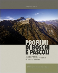 Profumi di boschi e pascoli. Vicende umane, natura e riserva forestale in Valle di Lodano - Librerie.coop