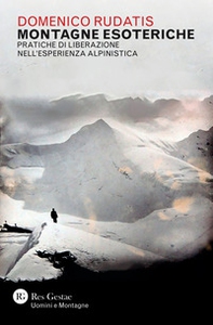 Montagne esoteriche. Pratiche di liberazione nell'esperienza alpinistica - Librerie.coop