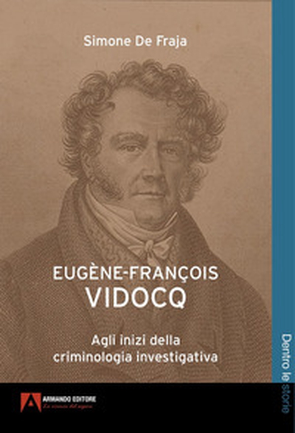 Eugène-François Vidocq. Agli inizi della criminologia investigativa - Librerie.coop