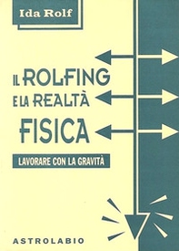 Il rolfing e la realtà fisica. Lavorare con la gravità - Librerie.coop