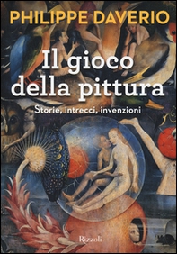 Il gioco della pittura. Storie, intrecci, invenzioni - Librerie.coop