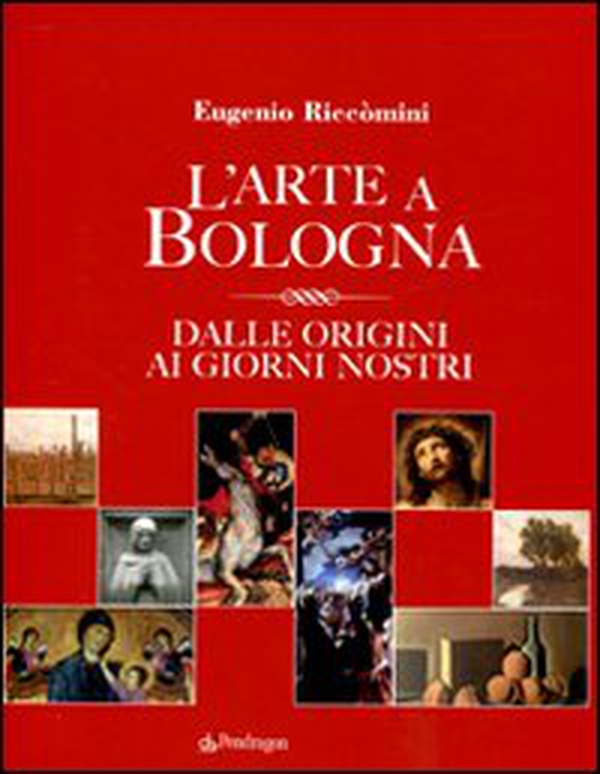 L'arte a Bologna. Dalle origini ai giorni nostri - Librerie.coop L'arte a Bologna. Dalle origini ai giorni nostri - Librerie.coop