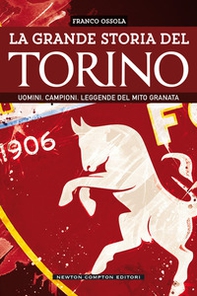 La grande storia del Torino. Uomini. Campioni. Leggende del mito granata - Librerie.coop La grande storia del Torino. Uomini. Campioni. Leggende del mito granata - Librerie.coop