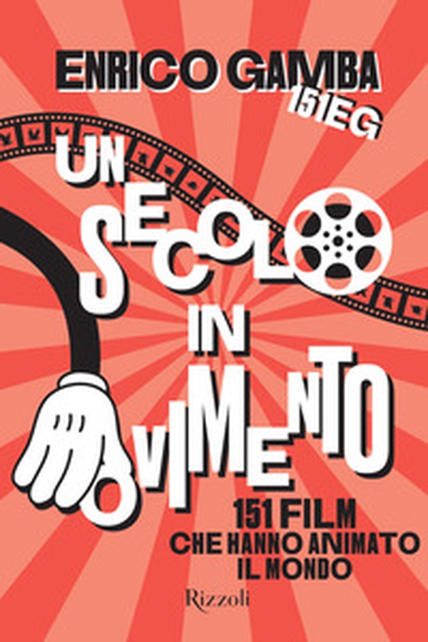 Un secolo in movimento. 151 film che hanno animato il mondo - Librerie.coop