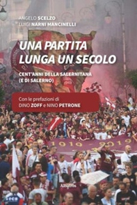 Una partita lunga un secolo. Cent'anni della Salernitana (e di Salerno) - Librerie.coop