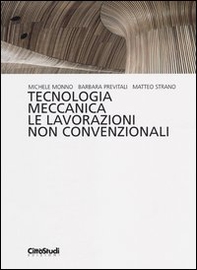 Tecnologia meccanica. Le lavorazioni non convenzionali - Librerie.coop