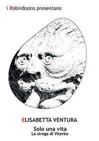 Solo una vita. La strega di Viterbo - Librerie.coop Solo una vita. La strega di Viterbo - Librerie.coop