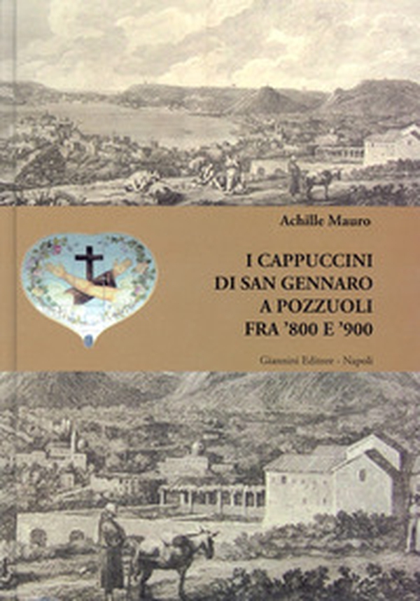 I cappuccini di San Gennaro a Pozzuoli fra '800 e '900 - Librerie.coop I cappuccini di San Gennaro a Pozzuoli fra '800 e '900 - Librerie.coop