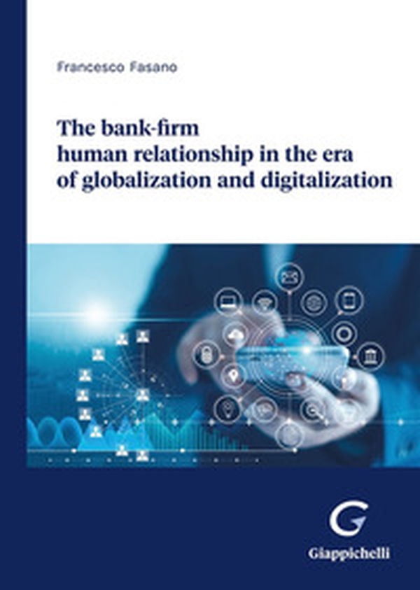 The bank-firm human relationship in the era of globalization and digitalization - Librerie.coop The bank-firm human relationship in the era of globalization and digitalization - Librerie.coop