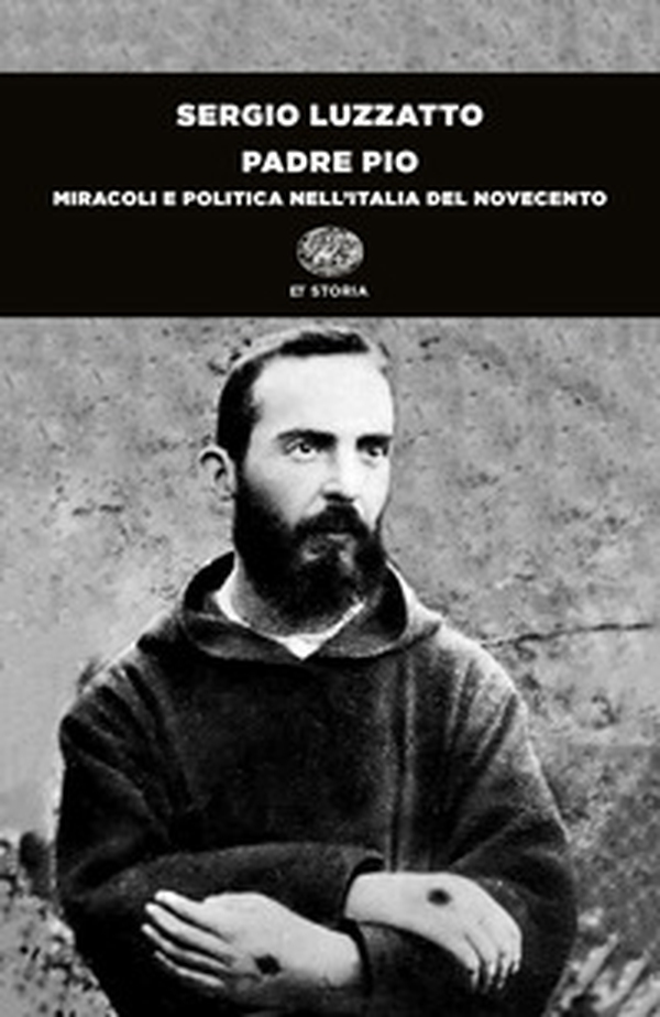 Padre Pio. Miracoli e politica nell'Italia del Novecento - Librerie.coop Padre Pio. Miracoli e politica nell'Italia del Novecento - Librerie.coop
