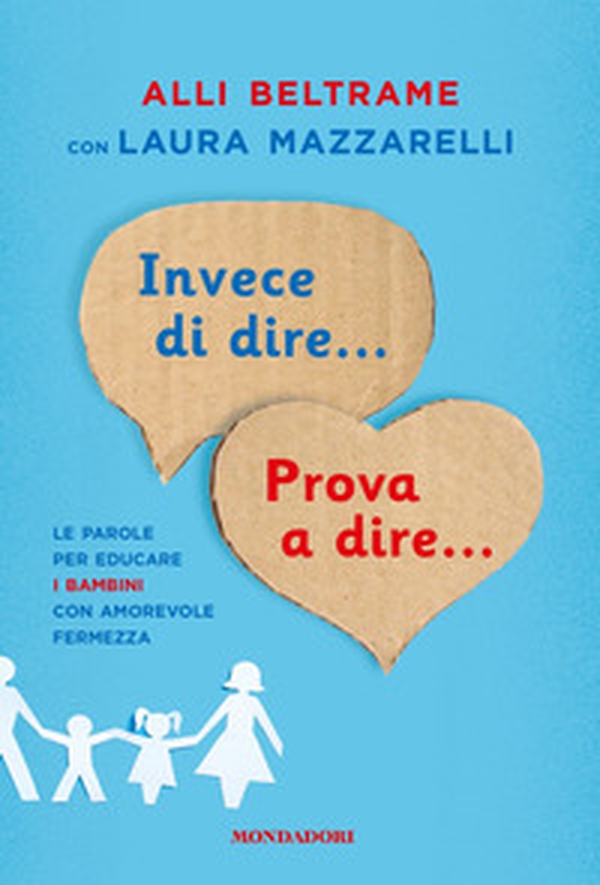 Invece di dire... Prova a dire... Le parole per educare i bambini con amorevole fermezza - Librerie.coop Invece di dire... Prova a dire... Le parole per educare i bambini con amorevole fermezza - Librerie.coop