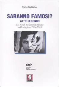 Saranno famosi? Atto secondo. Gli esordi del cinema italiano nella stagione 2004-2005 - Librerie.coop