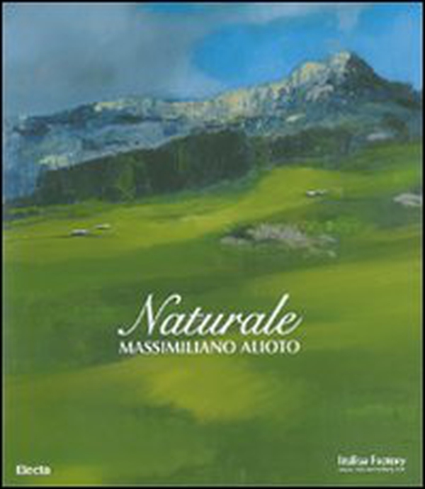 Naturale. Massimiliano Alioto. Catalogo della mostra (Cortina d'Ampezzo, 1 luglio - 9 settembre 2007). Edit italiana e inglese - Librerie.coop Naturale. Massimiliano Alioto. Catalogo della mostra (Cortina d'Ampezzo, 1 luglio - 9 settembre 2007). Edit italiana e inglese - Librerie.coop