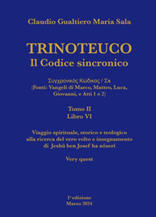 Trinoteuco. Il Codice Sincronico Kodikos Sugkhronikes - Skh (Fonti: Vangeli di Marco, Matteo, Luca, Giovanni, e Atti 1 e 2) - Vol. 6\2 - Librerie.coop Trinoteuco. Il Codice Sincronico Kodikos Sugkhronikes - Skh (Fonti: Vangeli di Marco, Matteo, Luca, Giovanni, e Atti 1 e 2) - Vol. 6\2 - Librerie.coop