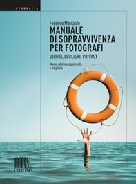 Manuale di sopravvivenza per fotografi. Diritti, obblighi, privacy - Librerie.coop