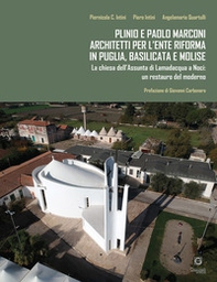 Plinio e Paolo Marconi architetti per l'Ente Riforma in Puglia, Basilicata e Molise. La chiesa dell'Assunta di Lamadacqua a Noci: un restauro del moderno - Librerie.coop
