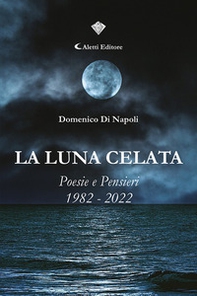 La luna celata. Poesie e pensieri 1982-2022 - Librerie.coop