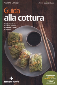 Guida alla cottura. I migliori metodi di cottura secondo la stagione e il tipo di alimento - Librerie.coop