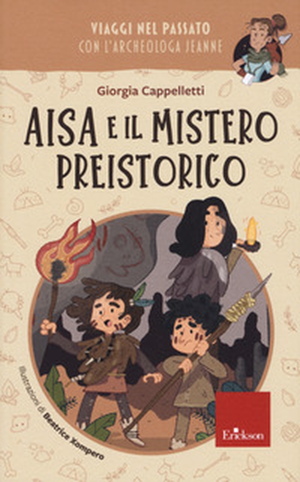 Aisa e il mistero preistorico. Viaggi nel passato con l'archeologa Jeanne - Librerie.coop Aisa e il mistero preistorico. Viaggi nel passato con l'archeologa Jeanne - Librerie.coop