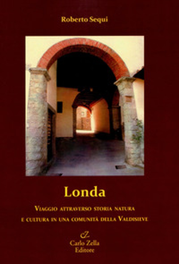 Londa. Viaggio attraverso storia natura e cultura in una comunità della Valdisieve - Librerie.coop