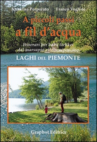 A piccoli passi a fil d'acqua. Laghi del Piemonte. Itinerari per baby trekker dal marsupio allo scarponcino - Librerie.coop