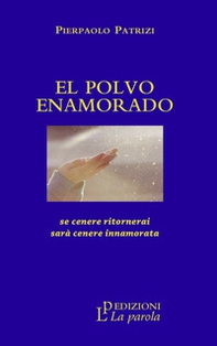 El polvo enamorado. Se cenere ritornerai sarà cenere innamorata - Librerie.coop El polvo enamorado. Se cenere ritornerai sarà cenere innamorata - Librerie.coop