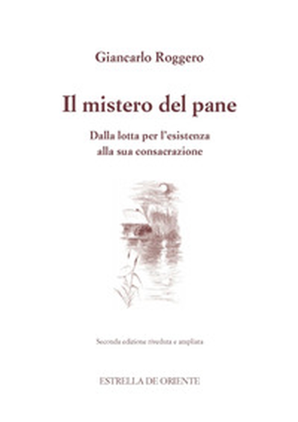 Il mistero del pane. Dalla lotta per l'esistenza alla sua consacrazione - Librerie.coop Il mistero del pane. Dalla lotta per l'esistenza alla sua consacrazione - Librerie.coop