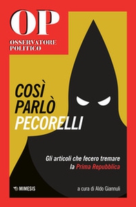 Cosi parlò Pecorelli. Gli articoli che fecero tremare la Prima Repubblica - Librerie.coop