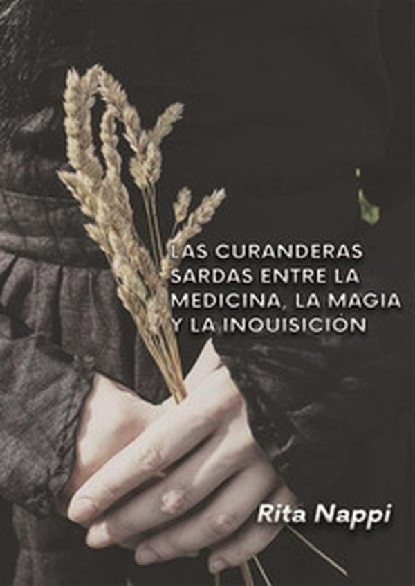 Las curanderas sardas entre la medicina, magica y la Inquisicíon - Librerie.coop Las curanderas sardas entre la medicina, magica y la Inquisicíon - Librerie.coop