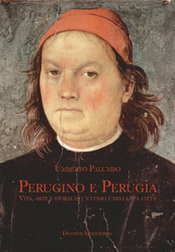 Perugino e Perugia. Vita, arte e storia di un uomo e della sua città - Librerie.coop Perugino e Perugia. Vita, arte e storia di un uomo e della sua città - Librerie.coop