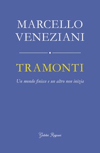 Tramonti. Un mondo finisce e un altro non inizia - Librerie.coop