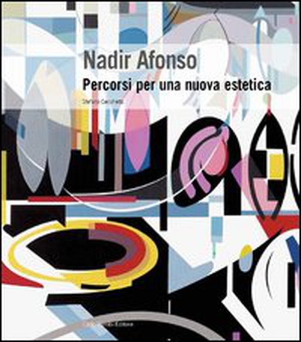 Nadir Afonso. Percorsi per una nuova estetica - Librerie.coop Nadir Afonso. Percorsi per una nuova estetica - Librerie.coop