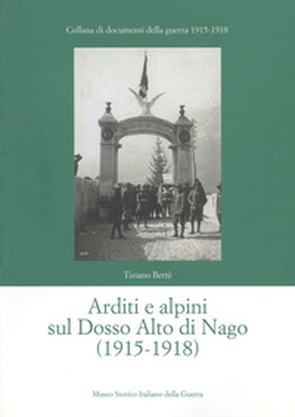 Arditi e alpini sul Dosso Alto di Nago (1915-1918) - Librerie.coop Arditi e alpini sul Dosso Alto di Nago (1915-1918) - Librerie.coop
