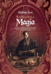 Storia della magia. Con una esposizione chiara e precisa dei suoi procedimenti, dei suoi riti e dei suoi misteri - Librerie.coop