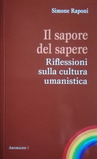 Il sapore del sapere. Riflessioni sulla cultura umanistica - Librerie.coop